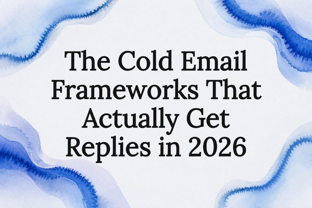 The Cold Email Frameworks That Actually Get Replies in 2026