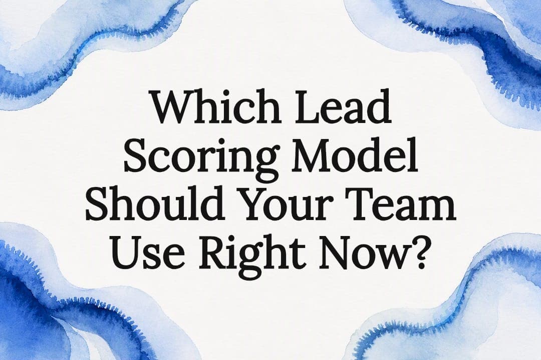 Which Lead Scoring Model Should Your Team Use Right Now?