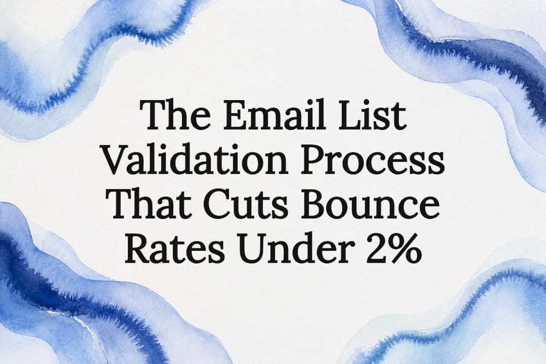 The Email List Validation Process That Cuts Bounce Rates Under 2%