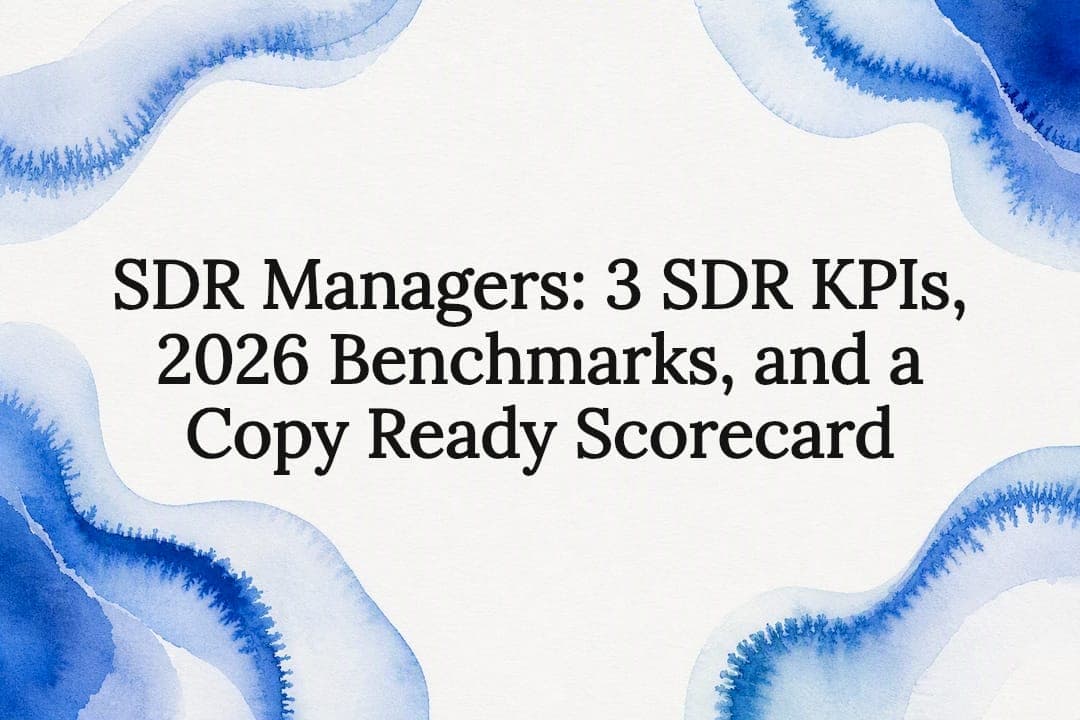 SDR Managers: 3 SDR KPIs, 2026 Benchmarks, and a Copy Ready Scorecard