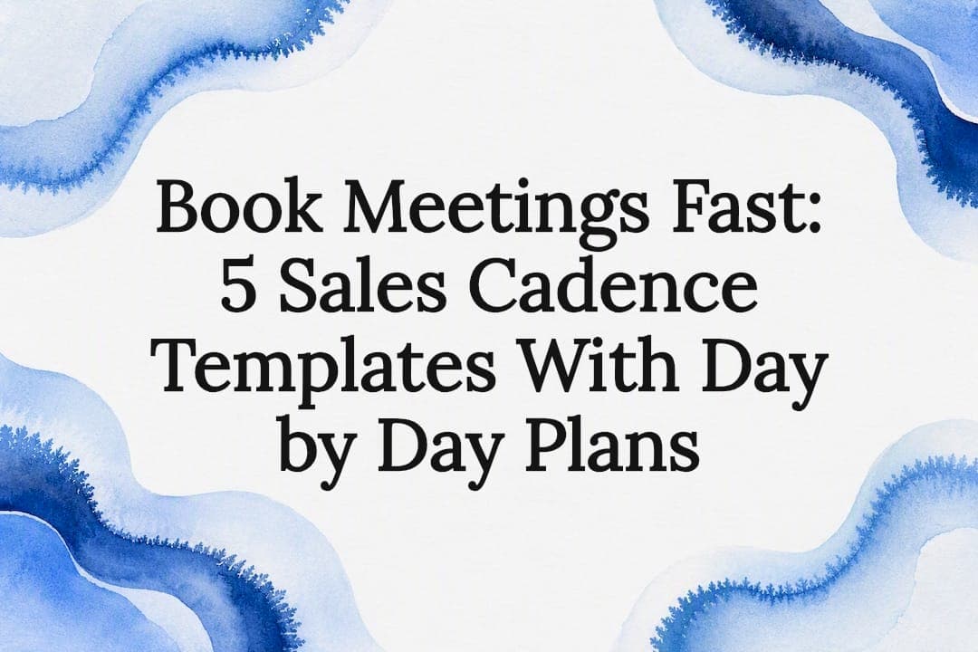 Book Meetings Fast: 5 Sales Cadence Templates With Day by Day Plans