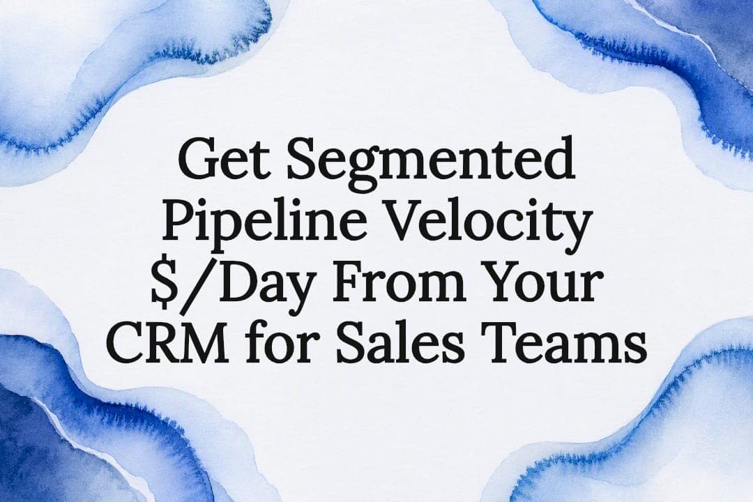Get Segmented Pipeline Velocity $/Day From Your CRM for Sales Teams