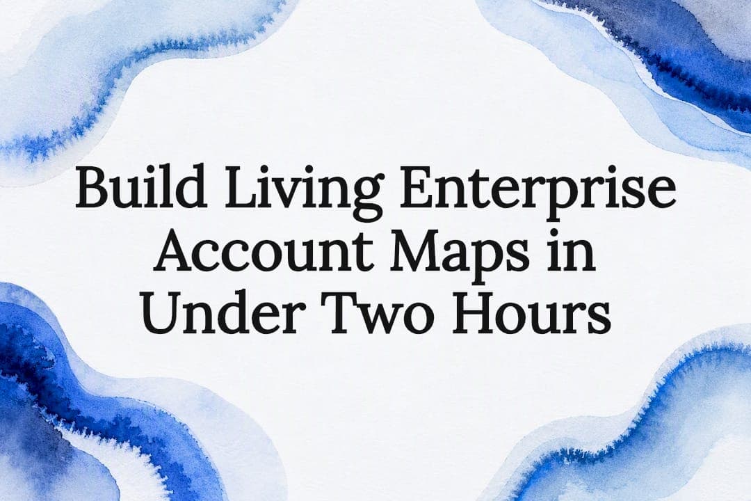 Build Living Enterprise Account Maps in Under Two Hours