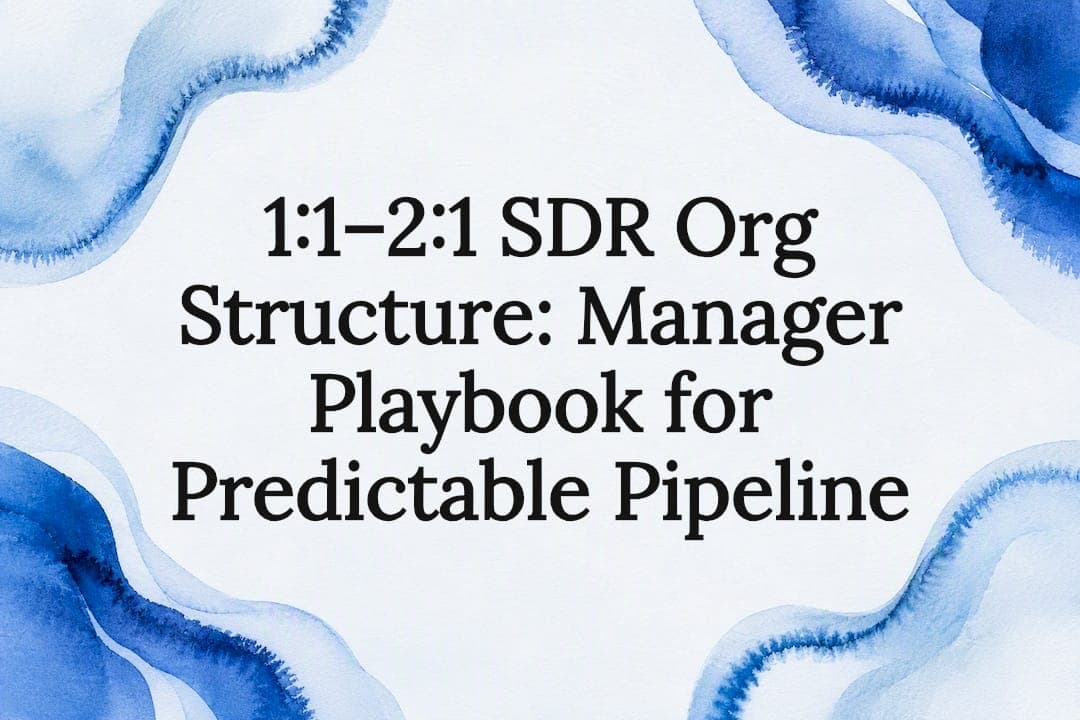 1:1–2:1 SDR Org Structure: Manager Playbook for Predictable Pipeline