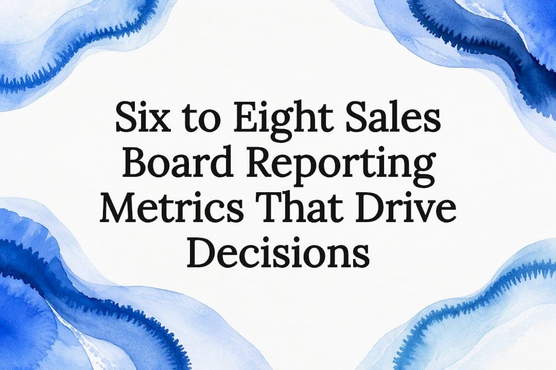 Six to Eight Sales Board Reporting Metrics That Drive Decisions