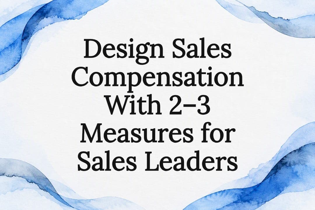 Design Sales Compensation With 2–3 Measures for Sales Leaders
