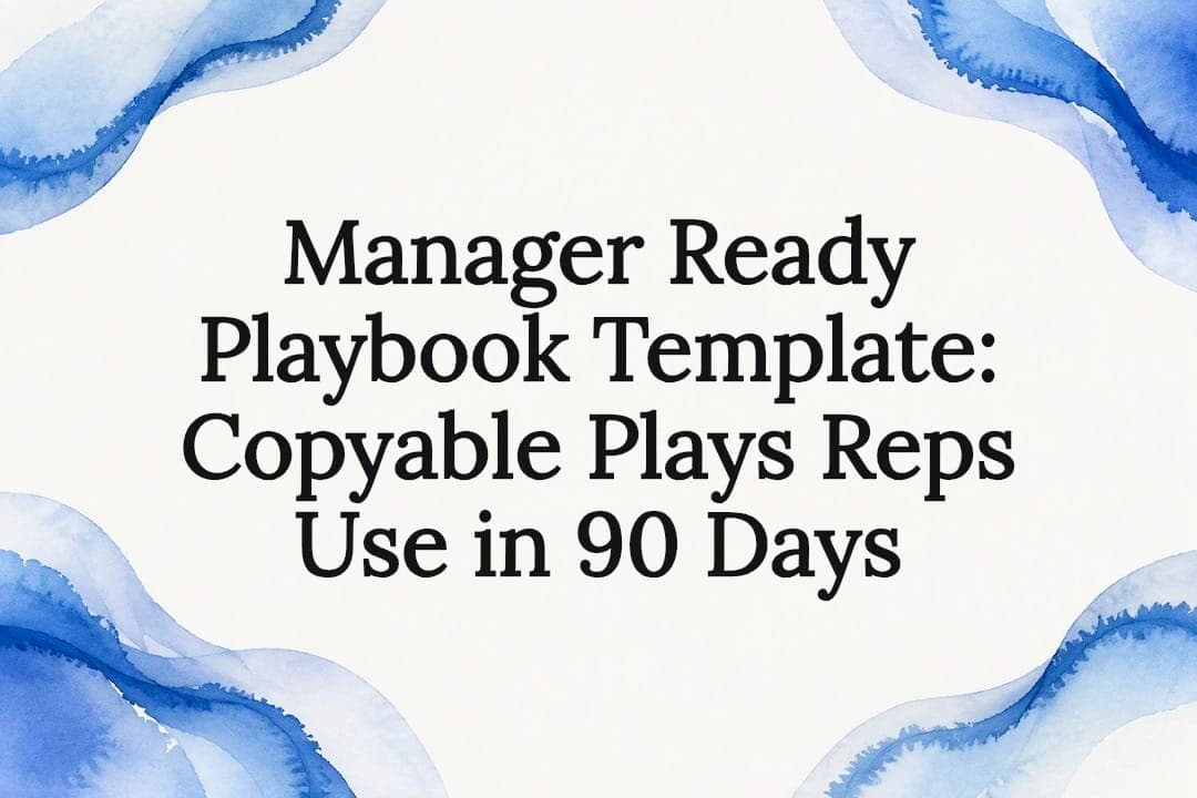Manager Ready Playbook Template: Copyable Plays Reps Use in 90 Days