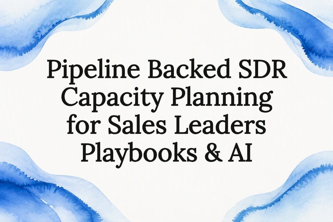 Pipeline Backed SDR Capacity Planning for Sales Leaders Playbooks & AI
