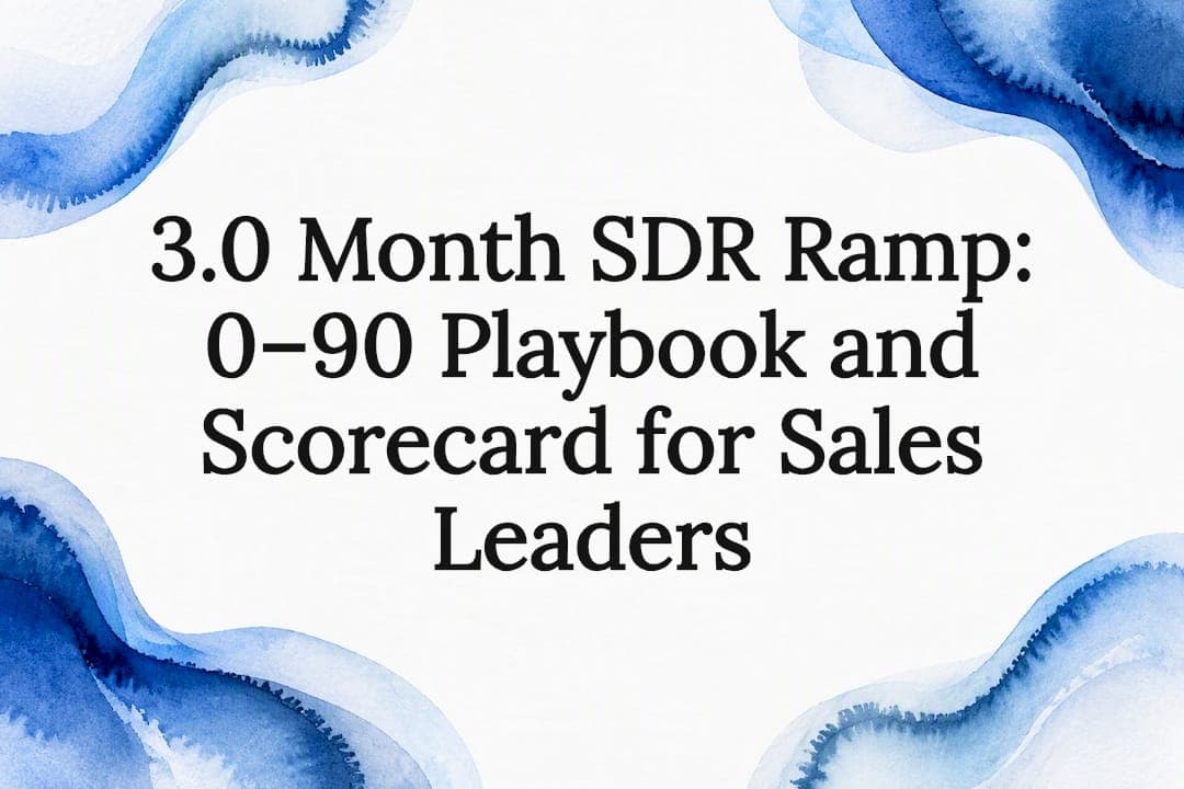 3.0 Month SDR Ramp: 0–90 Playbook and Scorecard for Sales Leaders