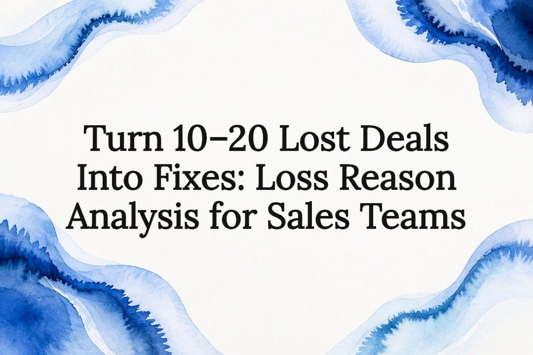 Turn 10–20 Lost Deals Into Fixes: Loss Reason Analysis for Sales Teams