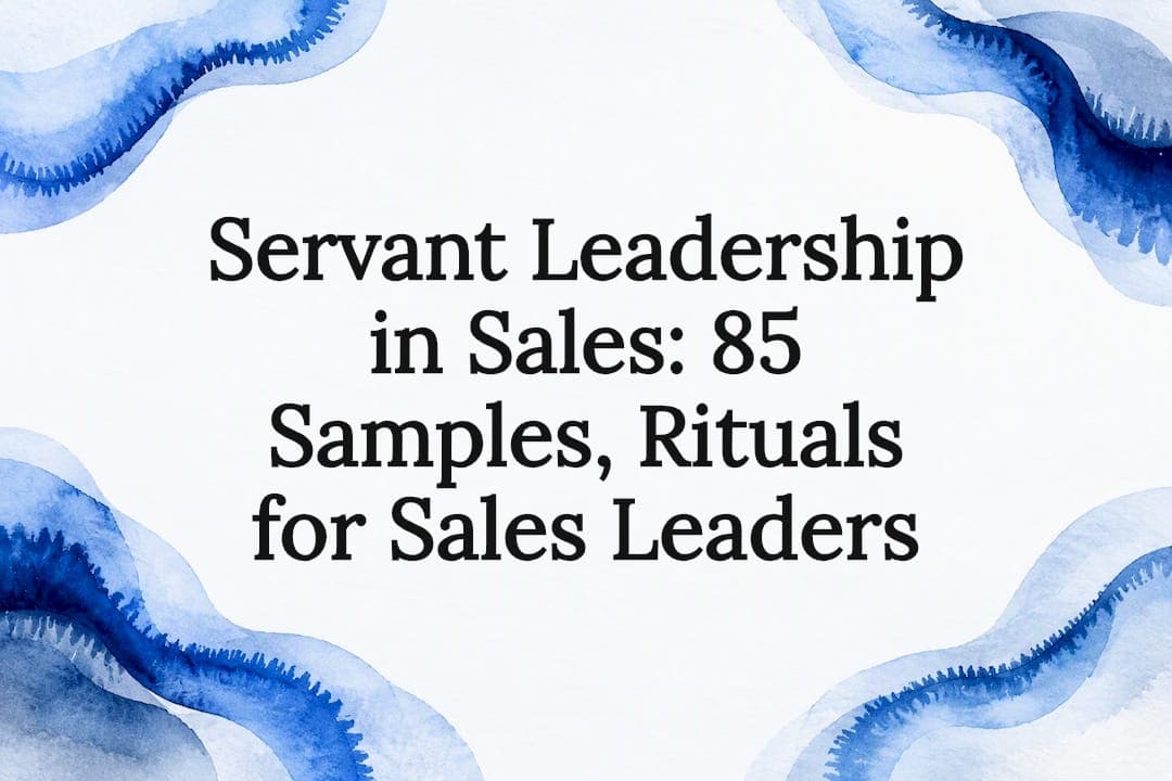 Servant Leadership in Sales: 85 Samples, Rituals for Sales Leaders