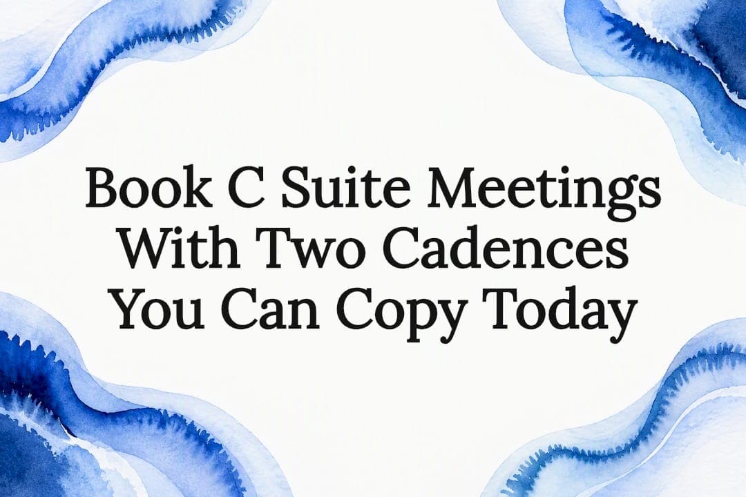 Book C Suite Meetings With Two Cadences You Can Copy Today