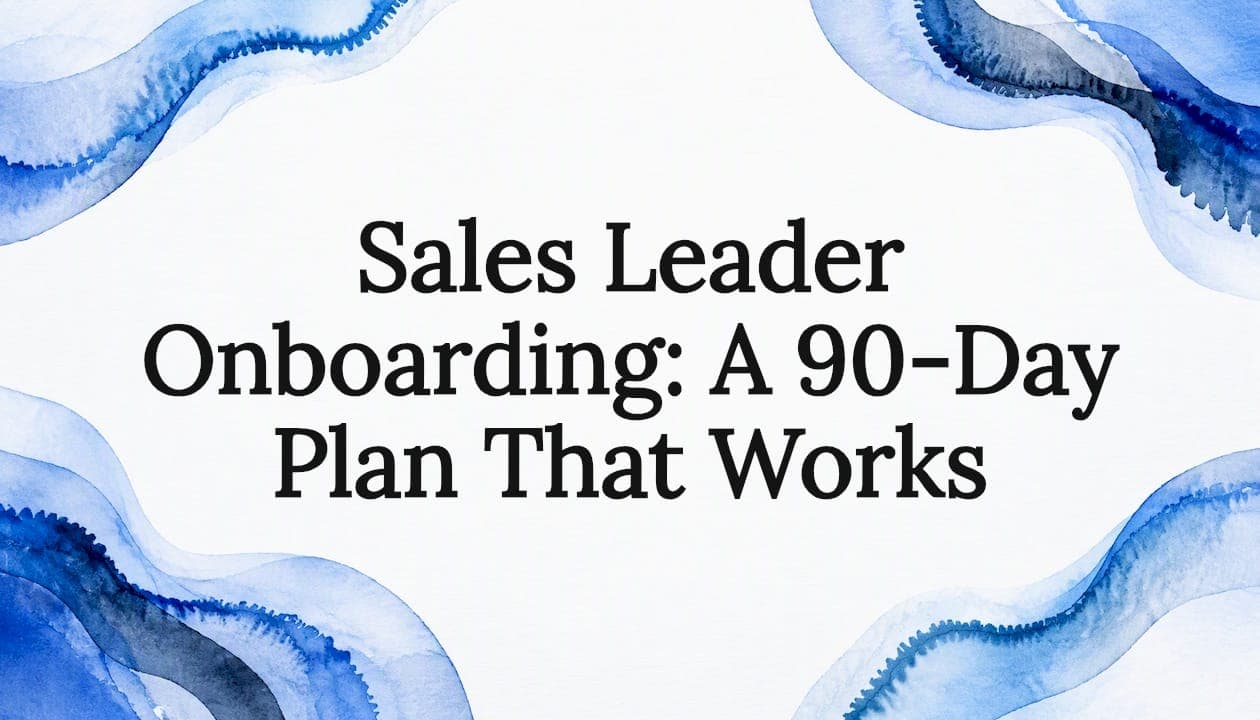 Sales Leader Onboarding: A 90-Day Plan That Works