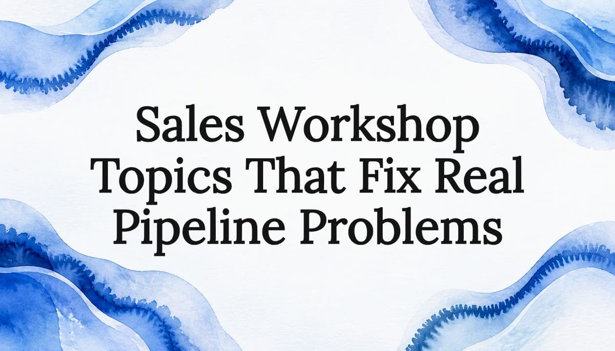 Sales Workshop Topics That Fix Real Pipeline Problems