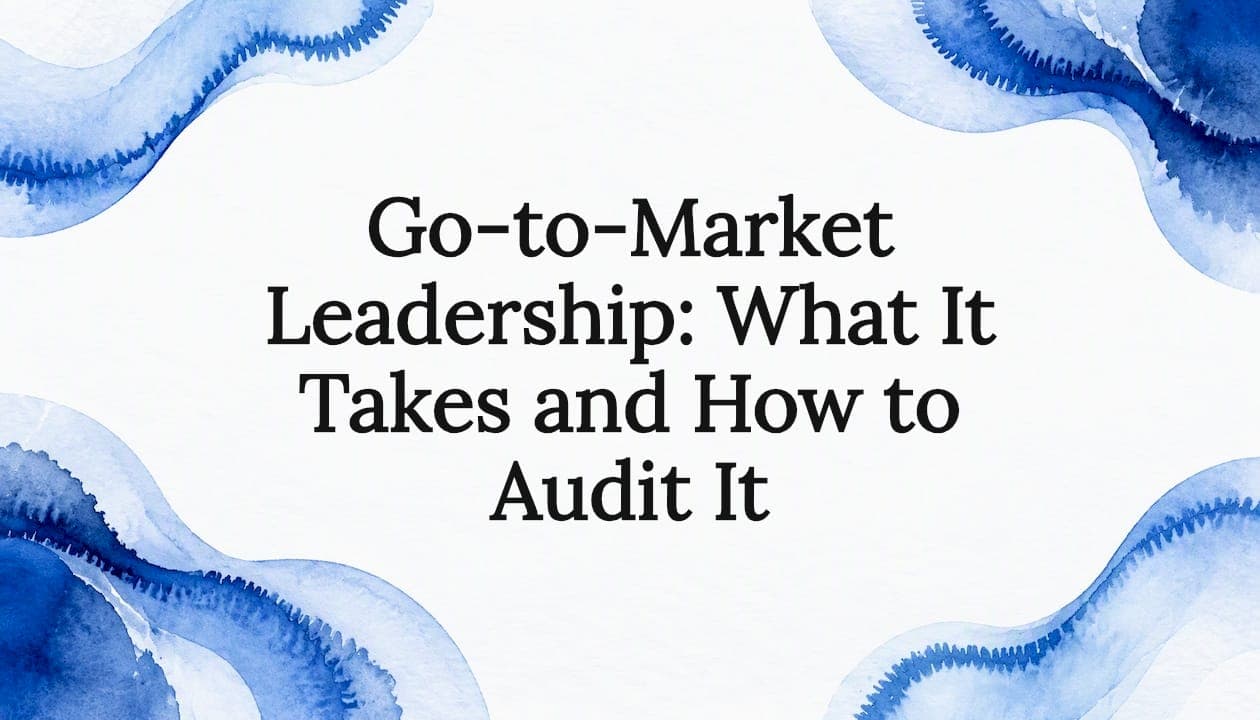 Go-to-Market Leadership: What It Takes and How to Audit It